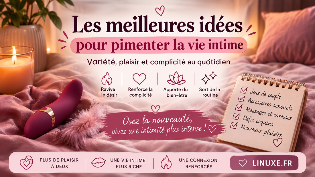 Comment pimenter sa vie intime ? 12 idées pour sortir de la routine
