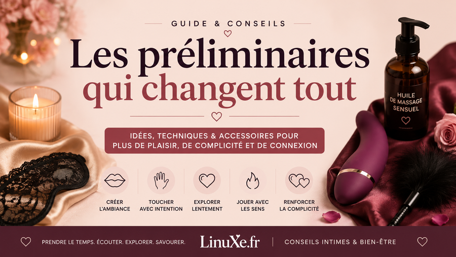 Les préliminaires qui changent tout : idées pour renforcer le plaisir et la complicité