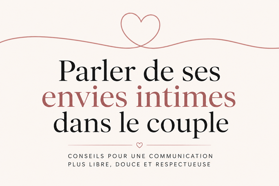 Comment parler de ses envies intimes dans le couple ?